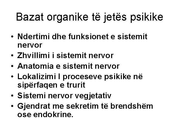 Bazat organike të jetës psikike • Ndertimi dhe funksionet e sistemit nervor • Zhvillimi