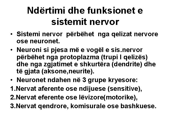 Ndërtimi dhe funksionet e sistemit nervor • Sistemi nervor përbëhet nga qelizat nervore ose