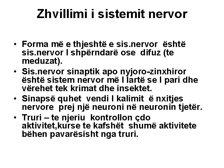 Zhvillimi i sistemit nervor • Forma më e thjeshtë e sis. nervor është sis.