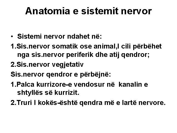 Anatomia e sistemit nervor • Sistemi nervor ndahet në: 1. Sis. nervor somatik ose