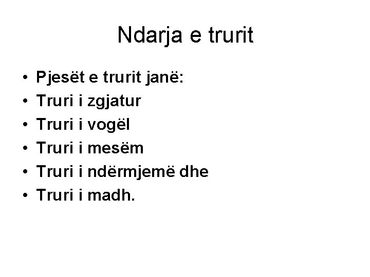 Ndarja e trurit • • • Pjesët e trurit janë: Truri i zgjatur Truri