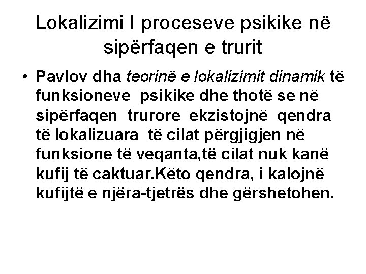 Lokalizimi I proceseve psikike në sipërfaqen e trurit • Pavlov dha teorinë e lokalizimit