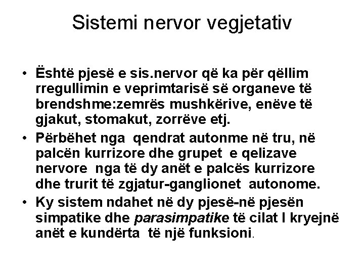 Sistemi nervor vegjetativ • Është pjesë e sis. nervor që ka për qëllim rregullimin