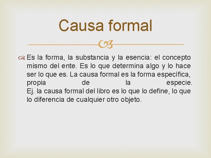 Causa formal Es la forma, la substancia y la esencia: el concepto mismo del