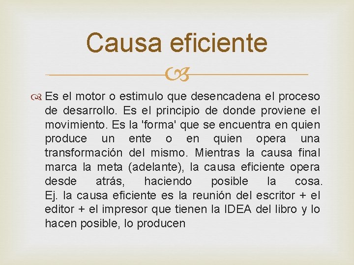 Causa eficiente Es el motor o estimulo que desencadena el proceso de desarrollo. Es