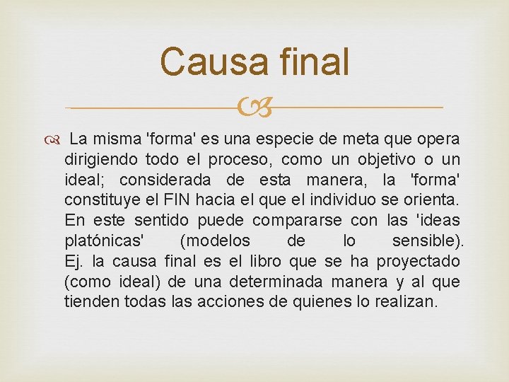 Causa final La misma 'forma' es una especie de meta que opera dirigiendo todo