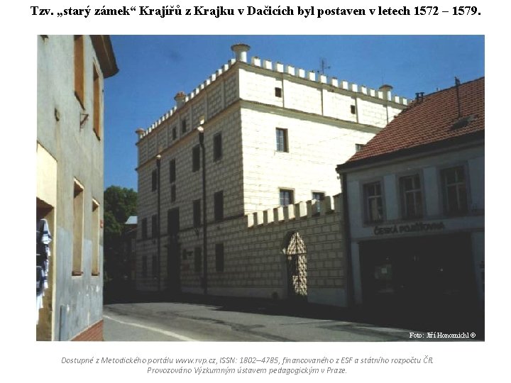 Tzv. „starý zámek“ Krajířů z Krajku v Dačicích byl postaven v letech 1572 –