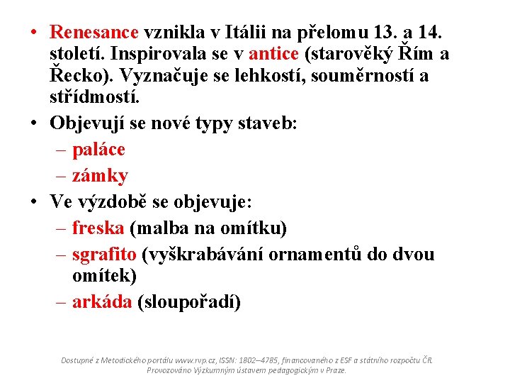  • Renesance vznikla v Itálii na přelomu 13. a 14. století. Inspirovala se