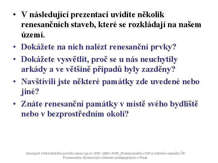  • V následující prezentaci uvidíte několik renesančních staveb, které se rozkládají na našem