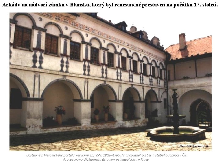 Arkády na nádvoří zámku v Blansku, který byl renesančně přestaven na počátku 17. století.