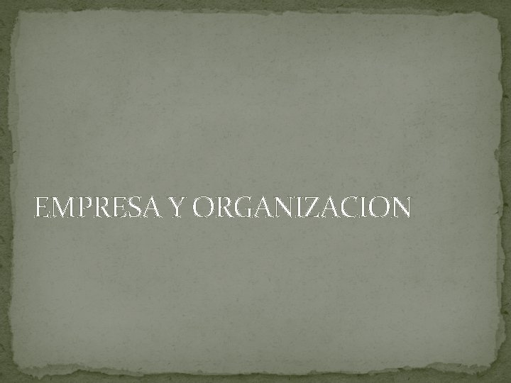 EMPRESA Y ORGANIZACION 