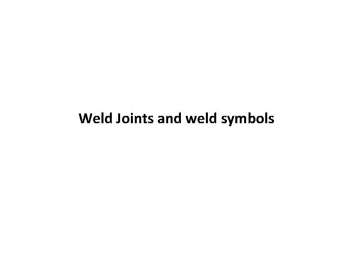 Weld Joints and weld symbols 