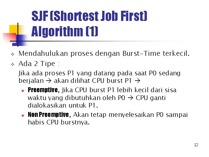 SJF (Shortest Job First) Algorithm (1) v v Mendahulukan proses dengan Burst-Time terkecil. Ada