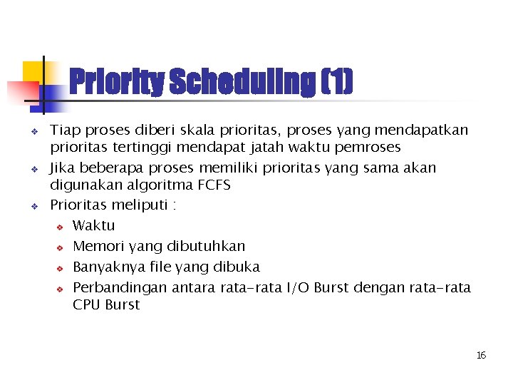 Priority Scheduling (1) v v v Tiap proses diberi skala prioritas, proses yang mendapatkan