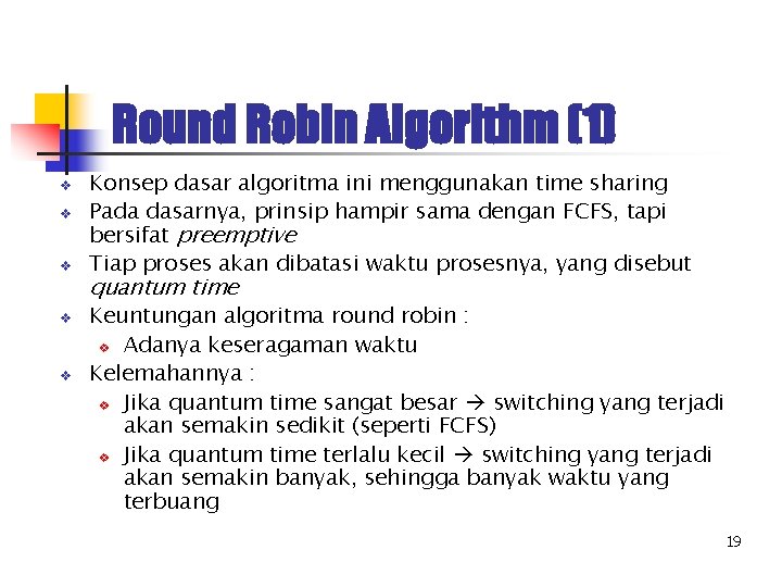Round Robin Algorithm (1) v v v Konsep dasar algoritma ini menggunakan time sharing