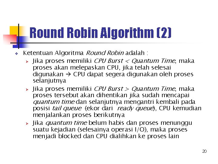 Round Robin Algorithm (2) v Ketentuan Algoritma Round Robin adalah : Ø Jika proses