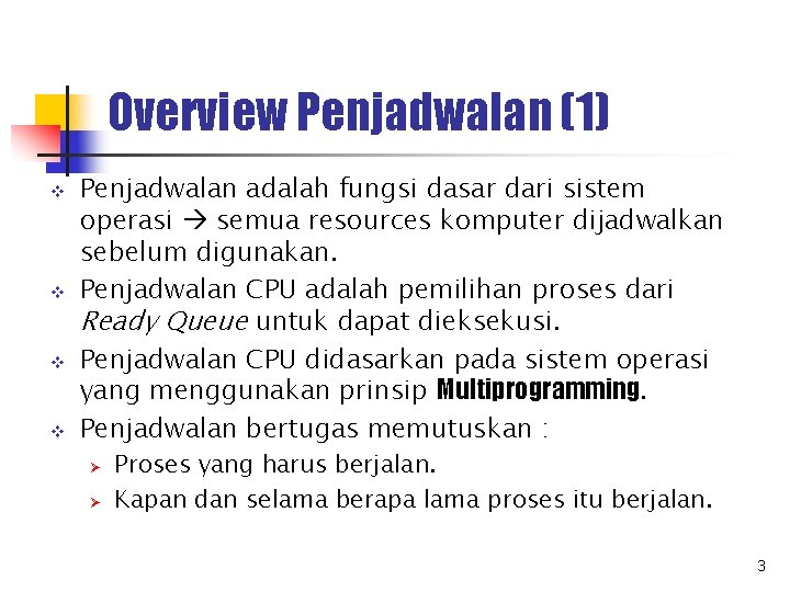 Overview Penjadwalan (1) v v Penjadwalan adalah fungsi dasar dari sistem operasi semua resources