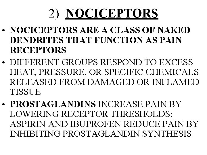 2) NOCICEPTORS • NOCICEPTORS ARE A CLASS OF NAKED DENDRITES THAT FUNCTION AS PAIN