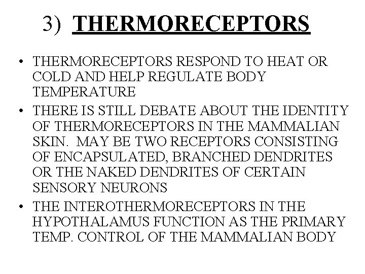 3) THERMORECEPTORS • THERMORECEPTORS RESPOND TO HEAT OR COLD AND HELP REGULATE BODY TEMPERATURE