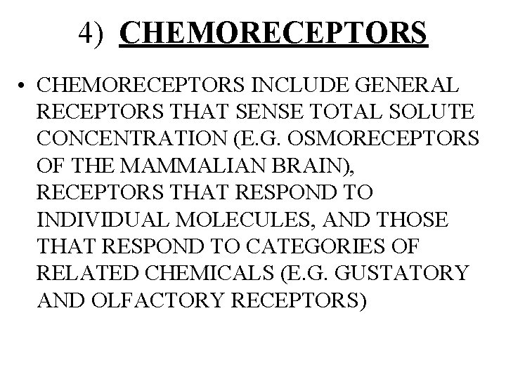 4) CHEMORECEPTORS • CHEMORECEPTORS INCLUDE GENERAL RECEPTORS THAT SENSE TOTAL SOLUTE CONCENTRATION (E. G.