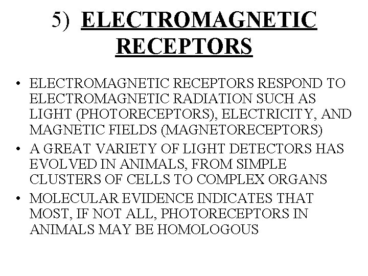 5) ELECTROMAGNETIC RECEPTORS • ELECTROMAGNETIC RECEPTORS RESPOND TO ELECTROMAGNETIC RADIATION SUCH AS LIGHT (PHOTORECEPTORS),