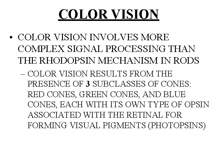 COLOR VISION • COLOR VISION INVOLVES MORE COMPLEX SIGNAL PROCESSING THAN THE RHODOPSIN MECHANISM