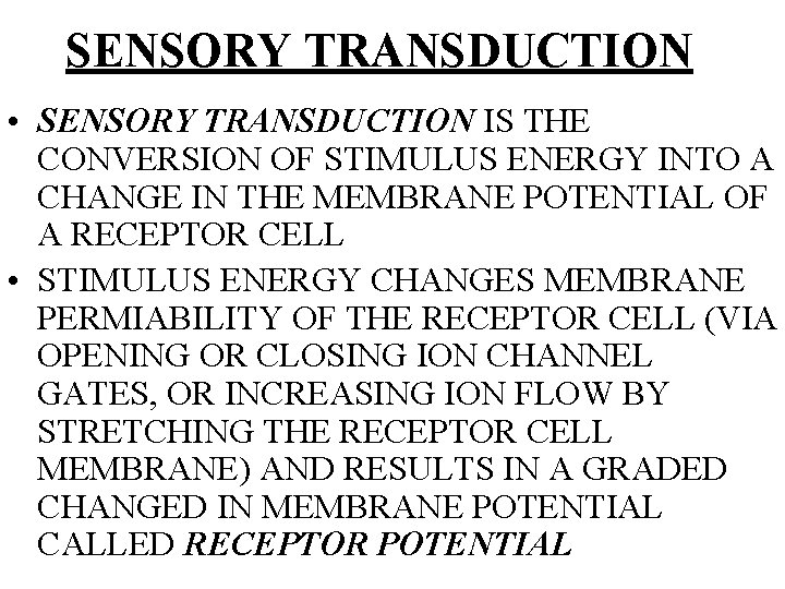 SENSORY TRANSDUCTION • SENSORY TRANSDUCTION IS THE CONVERSION OF STIMULUS ENERGY INTO A CHANGE