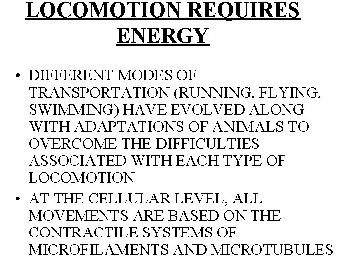 LOCOMOTION REQUIRES ENERGY • DIFFERENT MODES OF TRANSPORTATION (RUNNING, FLYING, SWIMMING) HAVE EVOLVED ALONG