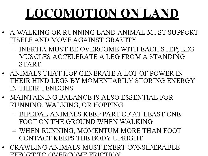 LOCOMOTION ON LAND • A WALKING OR RUNNING LAND ANIMAL MUST SUPPORT ITSELF AND