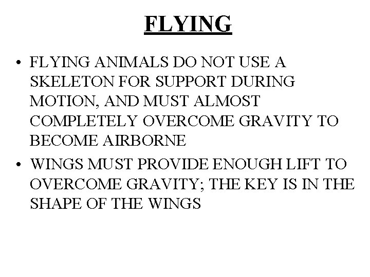 FLYING • FLYING ANIMALS DO NOT USE A SKELETON FOR SUPPORT DURING MOTION, AND