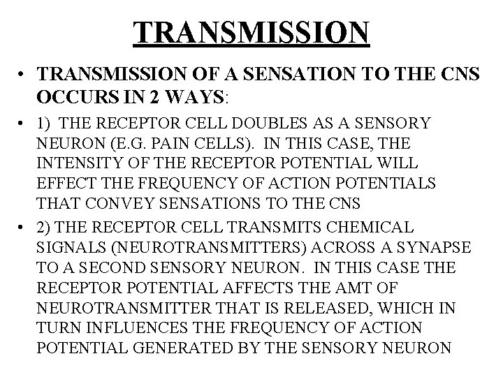 TRANSMISSION • TRANSMISSION OF A SENSATION TO THE CNS OCCURS IN 2 WAYS: •