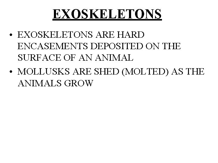 EXOSKELETONS • EXOSKELETONS ARE HARD ENCASEMENTS DEPOSITED ON THE SURFACE OF AN ANIMAL •