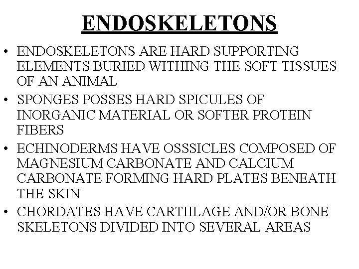 ENDOSKELETONS • ENDOSKELETONS ARE HARD SUPPORTING ELEMENTS BURIED WITHING THE SOFT TISSUES OF AN