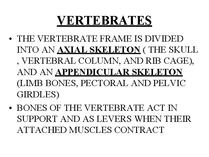 VERTEBRATES • THE VERTEBRATE FRAME IS DIVIDED INTO AN AXIAL SKELETON ( THE SKULL