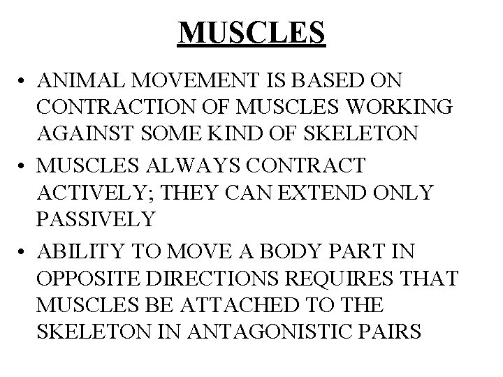 MUSCLES • ANIMAL MOVEMENT IS BASED ON CONTRACTION OF MUSCLES WORKING AGAINST SOME KIND