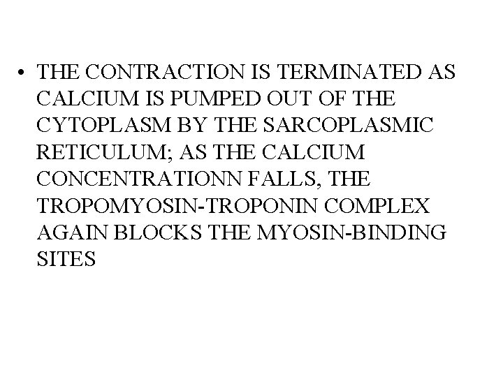  • THE CONTRACTION IS TERMINATED AS CALCIUM IS PUMPED OUT OF THE CYTOPLASM