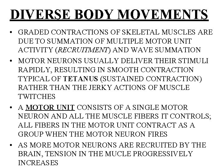 DIVERSE BODY MOVEMENTS • GRADED CONTRACTIONS OF SKELETAL MUSCLES ARE DUE TO SUMMATION OF