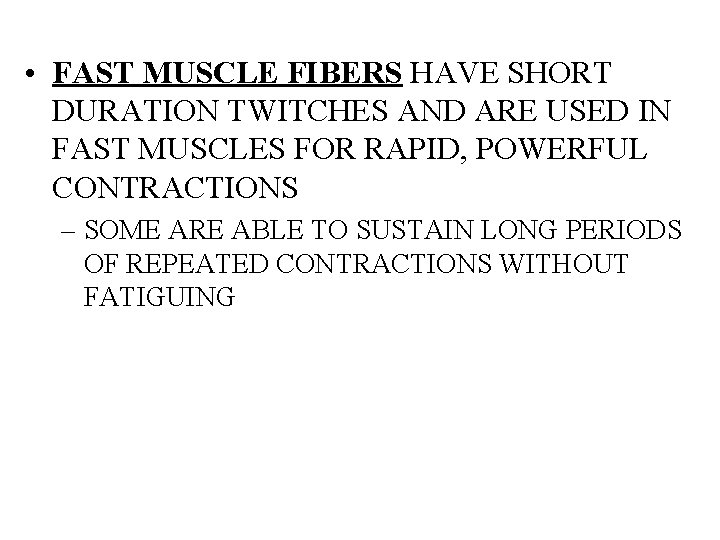  • FAST MUSCLE FIBERS HAVE SHORT DURATION TWITCHES AND ARE USED IN FAST