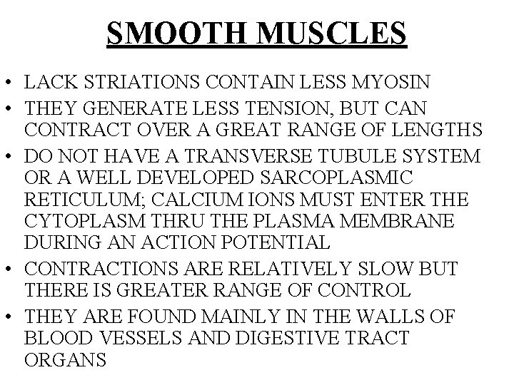 SMOOTH MUSCLES • LACK STRIATIONS CONTAIN LESS MYOSIN • THEY GENERATE LESS TENSION, BUT