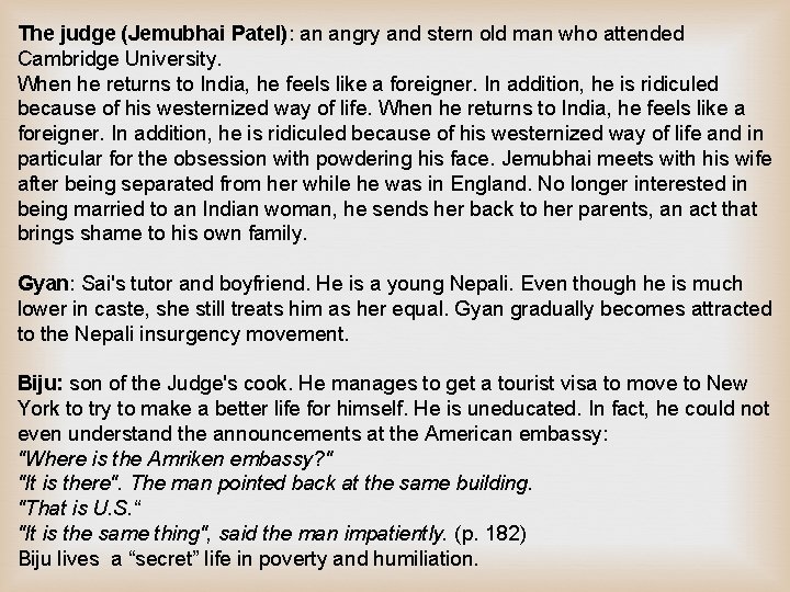 The judge (Jemubhai Patel): an angry and stern old man who attended Cambridge University. The judge (Jemubhai Patel): an angry and stern old man who attended Cambridge University.