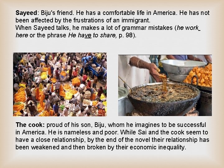 Sayeed: Biju's friend. He has a comfortable life in America. He has not been Sayeed: Biju's friend. He has a comfortable life in America. He has not been