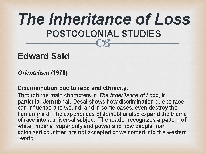 The Inheritance of Loss POSTCOLONIAL STUDIES Edward Said Orientalism (1978) Discrimination due to race The Inheritance of Loss POSTCOLONIAL STUDIES Edward Said Orientalism (1978) Discrimination due to race