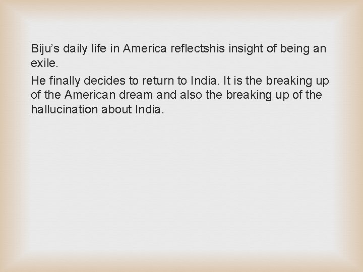 Biju’s daily life in America reflectshis insight of being an exile. He finally decides Biju’s daily life in America reflectshis insight of being an exile. He finally decides