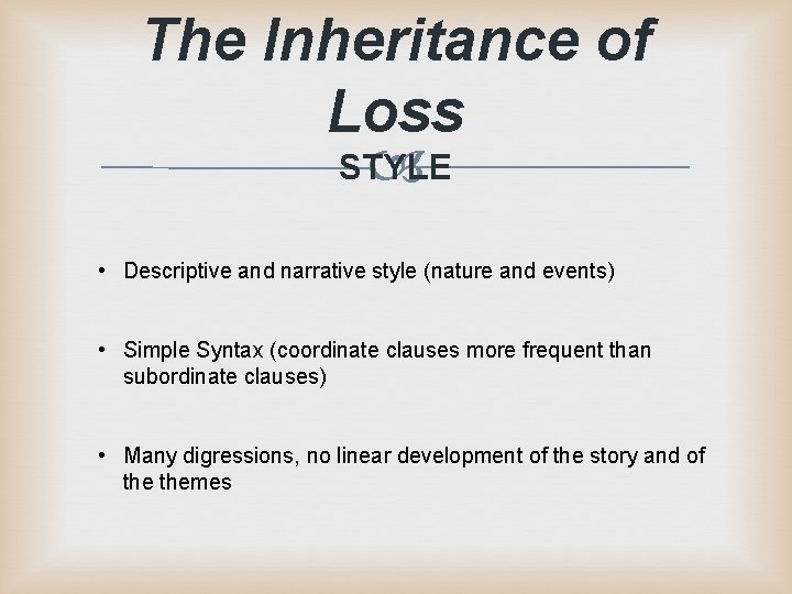 The Inheritance of Loss STYLE • Descriptive and narrative style (nature and events) • The Inheritance of Loss STYLE • Descriptive and narrative style (nature and events) •