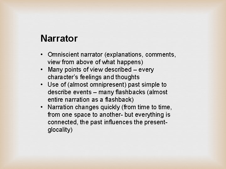 Narrator • Omniscient narrator (explanations, comments, view from above of what happens) • Many Narrator • Omniscient narrator (explanations, comments, view from above of what happens) • Many