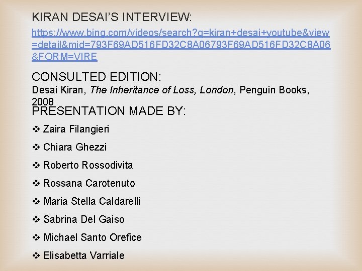 KIRAN DESAI’S INTERVIEW: https: //www. bing. com/videos/search? q=kiran+desai+youtube&view =detail&mid=793 F 69 AD 516 FD KIRAN DESAI’S INTERVIEW: https: //www. bing. com/videos/search? q=kiran+desai+youtube&view =detail&mid=793 F 69 AD 516 FD