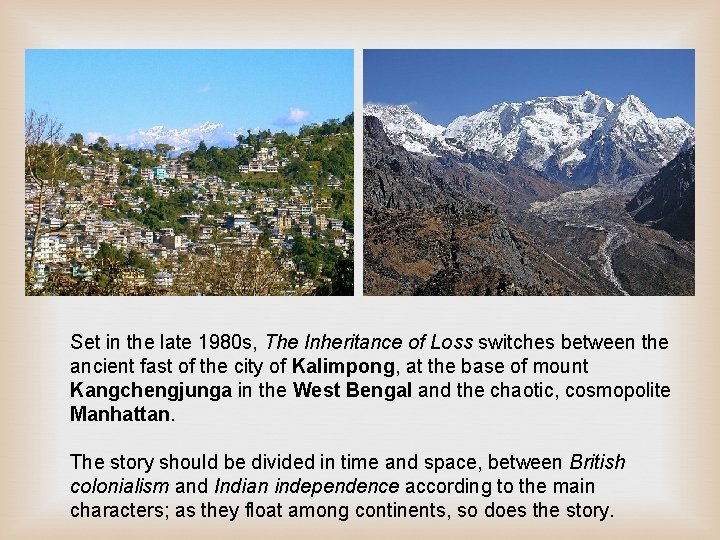 Set in the late 1980 s, The Inheritance of Loss switches between the ancient Set in the late 1980 s, The Inheritance of Loss switches between the ancient