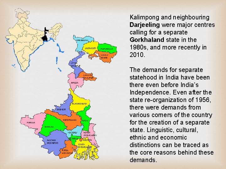 Kalimpong and neighbouring Darjeeling were major centres calling for a separate Gorkhaland state in Kalimpong and neighbouring Darjeeling were major centres calling for a separate Gorkhaland state in