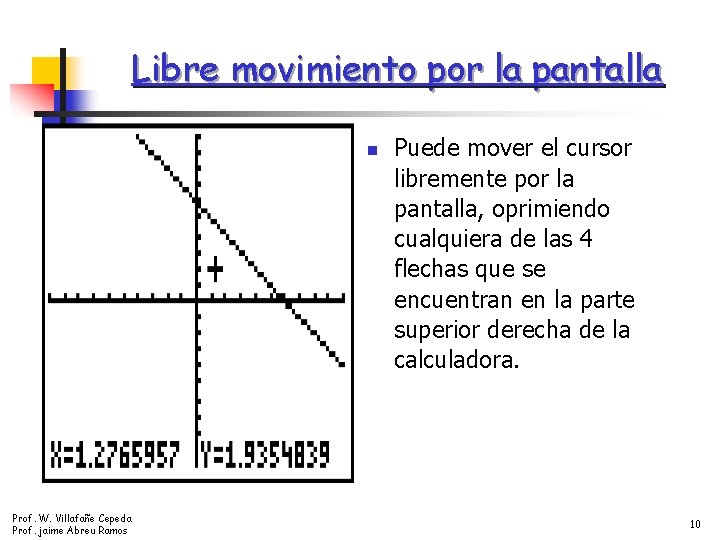 Libre movimiento por la pantalla n Prof. W. Villafañe Cepeda Prof. jaime Abreu Ramos