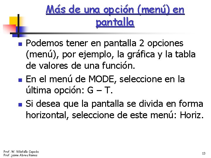 Más de una opción (menú) en pantalla n n n Podemos tener en pantalla